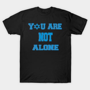 You Are Not Alone T-Shirt